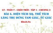 Diện tích xung quanh và thể tích Lăng trụ đứng tam giác, lăng trụ đứng tứ giác? Toán 7 bài 4 Chương 3 Chân trời Tập 1